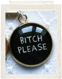 BITCH PLEASE