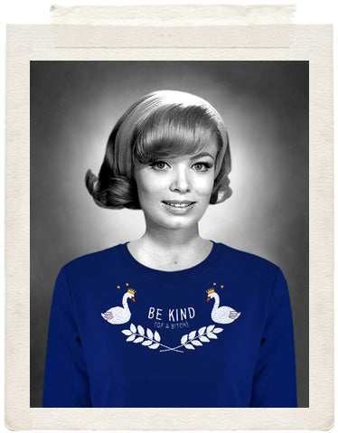 BE KIND (of a bitch)