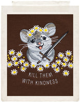 KILL THEM WITH KINDNESS